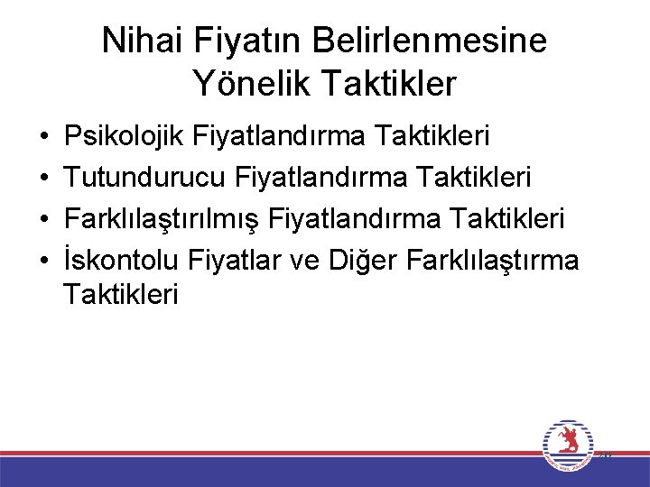 Nihai Fiyatın Belirlenmesine Yönelik Taktikler • • Psikolojik Fiyatlandırma Taktikleri Tutundurucu Fiyatlandırma Taktikleri Farklılaştırılmış