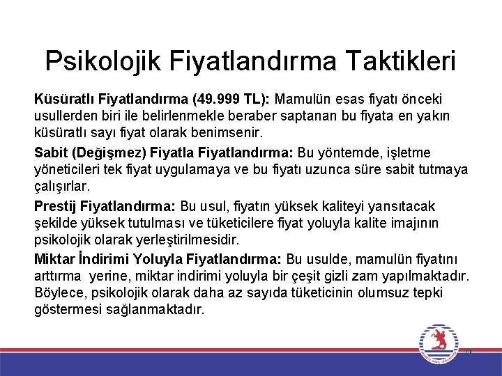 Psikolojik Fiyatlandırma Taktikleri � Küsüratlı Fiyatlandırma (49. 999 TL): Mamulün esas fiyatı önceki usullerden