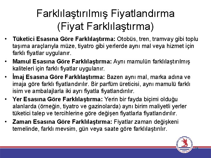 Farklılaştırılmış Fiyatlandırma (Fiyat Farklılaştırma) • Tüketici Esasına Göre Farklılaştırma: Otobüs, tren, tramvay gibi toplu