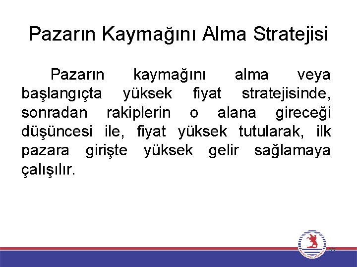 Pazarın Kaymağını Alma Stratejisi Pazarın kaymağını alma veya başlangıçta yüksek fiyat stratejisinde, sonradan rakiplerin