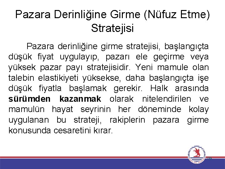 Pazara Derinliğine Girme (Nüfuz Etme) Stratejisi Pazara derinliğine girme stratejisi, başlangıçta düşük fiyat uygulayıp,