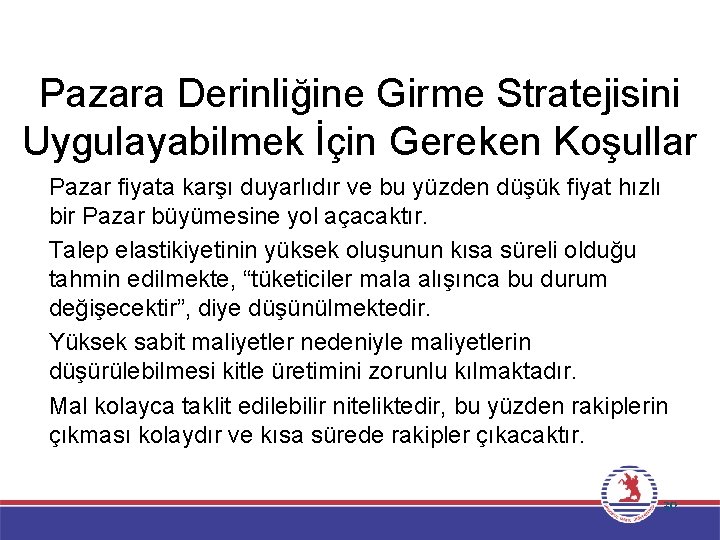 Pazara Derinliğine Girme Stratejisini Uygulayabilmek İçin Gereken Koşullar �Pazar fiyata karşı duyarlıdır ve bu