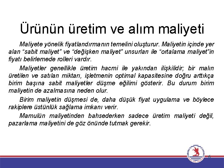 Ürünün üretim ve alım maliyeti Maliyete yönelik fiyatlandırmanın temelini oluşturur. Maliyetin içinde yer alan