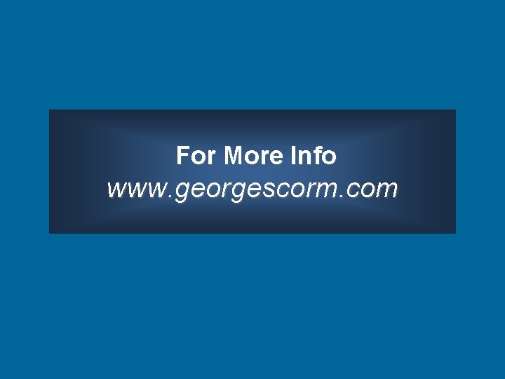 For More Info www. georgescorm. com 