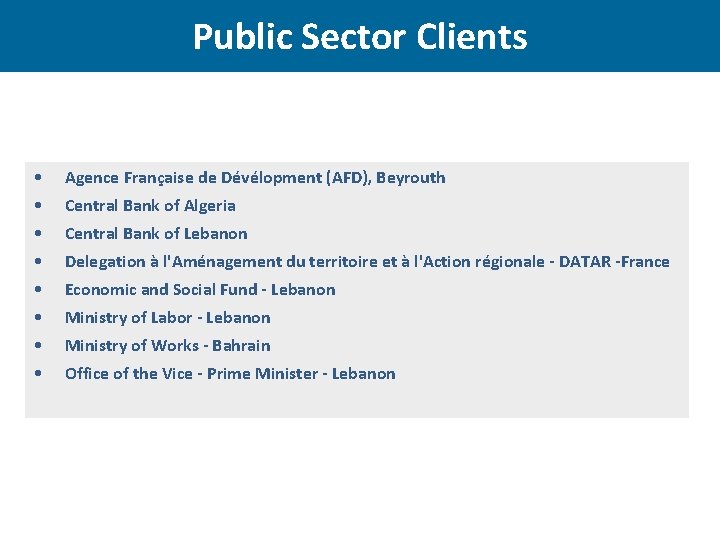 Public Sector Clients • Agence Française de Dévélopment (AFD), Beyrouth • Central Bank of