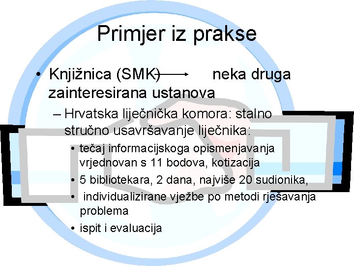 Primjer iz prakse • Knjižnica (SMK) neka druga zainteresirana ustanova – Hrvatska liječnička komora: