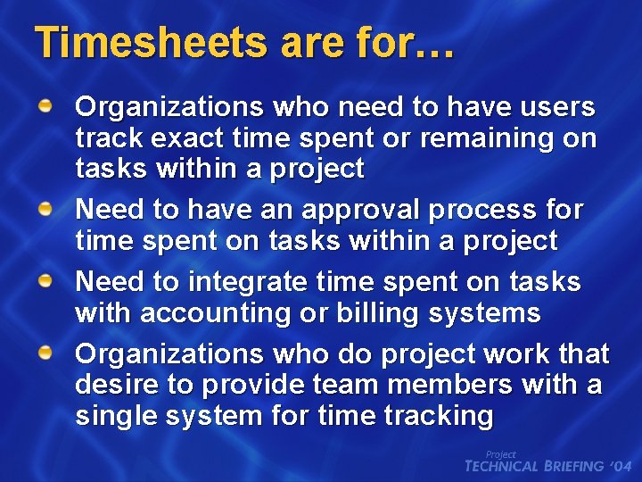 Timesheets are for… Organizations who need to have users track exact time spent or