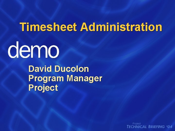 Timesheet Administration David Ducolon Program Manager Project 