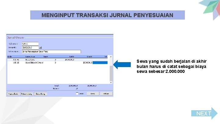 MENGINPUT TRANSAKSI JURNAL PENYESUAIAN Sewa yang sudah berjalan di akhir bulan harus di catat