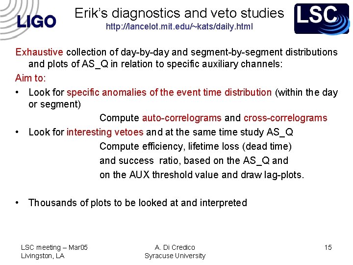 Erik’s diagnostics and veto studies http: //lancelot. mit. edu/~kats/daily. html Exhaustive collection of day-by-day