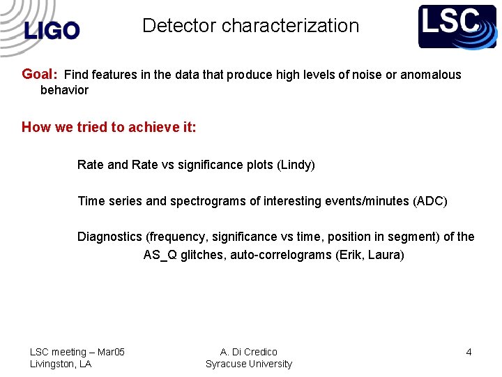 Detector characterization Goal: Find features in the data that produce high levels of noise