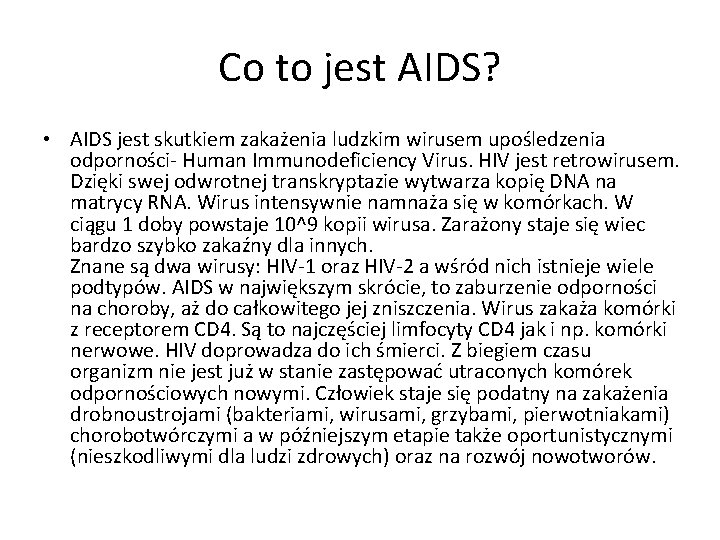 Co to jest AIDS? • AIDS jest skutkiem zakażenia ludzkim wirusem upośledzenia odporności- Human