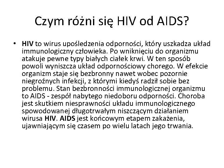 Czym różni się HIV od AIDS? • HIV to wirus upośledzenia odporności, który uszkadza