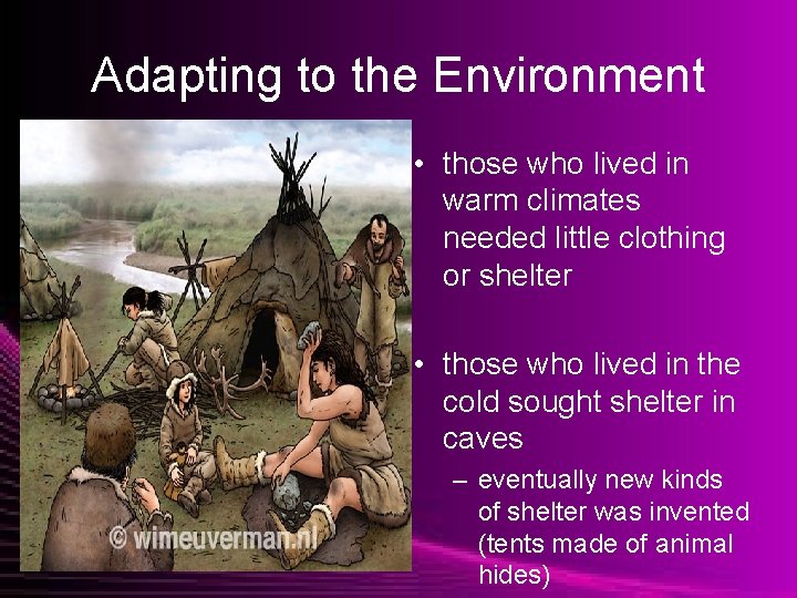 Adapting to the Environment • those who lived in warm climates needed little clothing