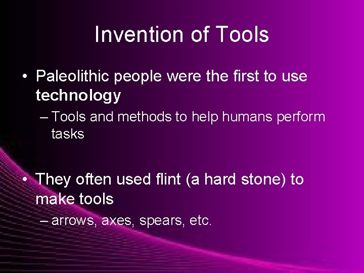 Invention of Tools • Paleolithic people were the first to use technology – Tools