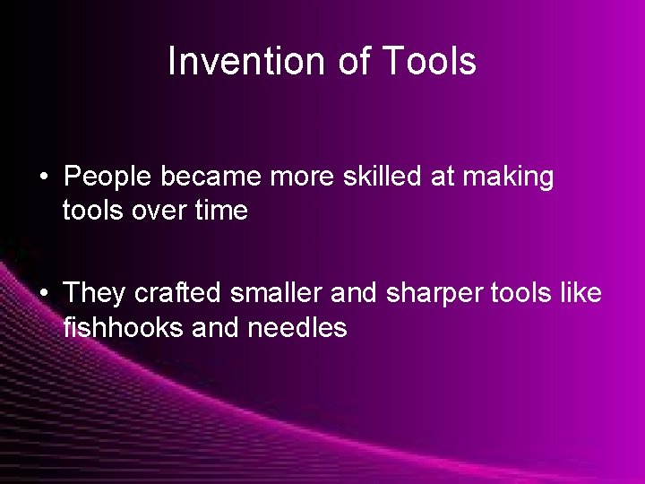 Invention of Tools • People became more skilled at making tools over time •
