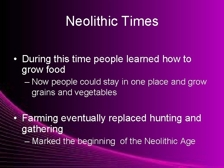 Neolithic Times • During this time people learned how to grow food – Now