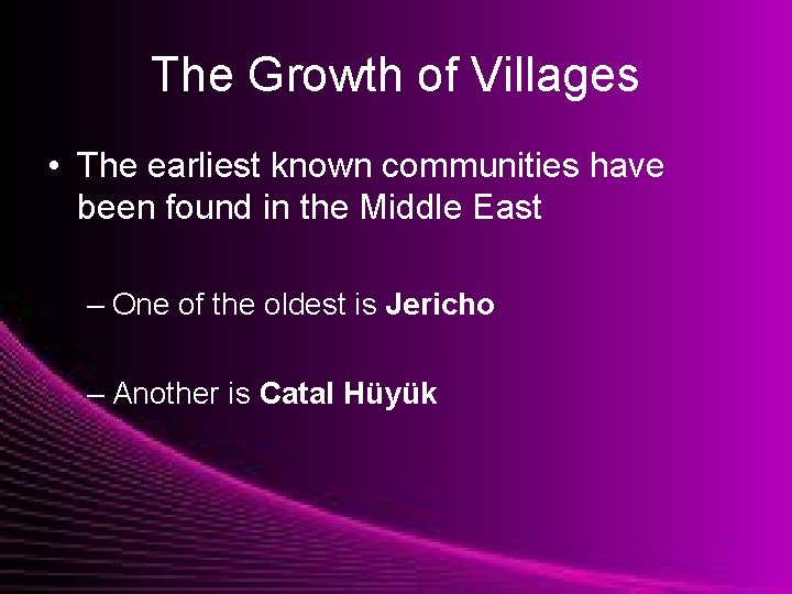 The Growth of Villages • The earliest known communities have been found in the