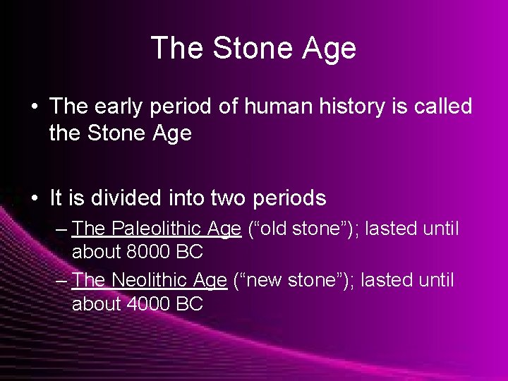 The Stone Age • The early period of human history is called the Stone