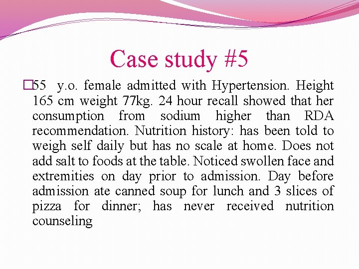 Case study #5 � 55 y. o. female admitted with Hypertension. Height 165 cm