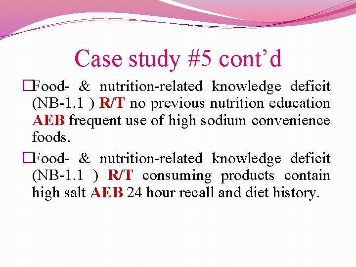 Case study #5 cont’d �Food- & nutrition-related knowledge deficit (NB-1. 1 ) R/T no