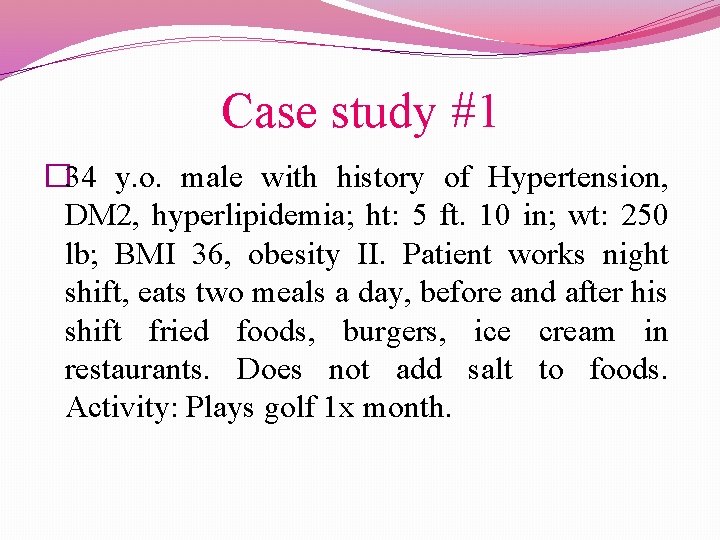 Case study #1 � 34 y. o. male with history of Hypertension, DM 2,