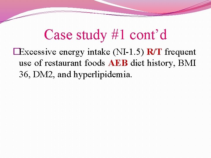 Case study #1 cont’d �Excessive energy intake (NI-1. 5) R/T frequent use of restaurant