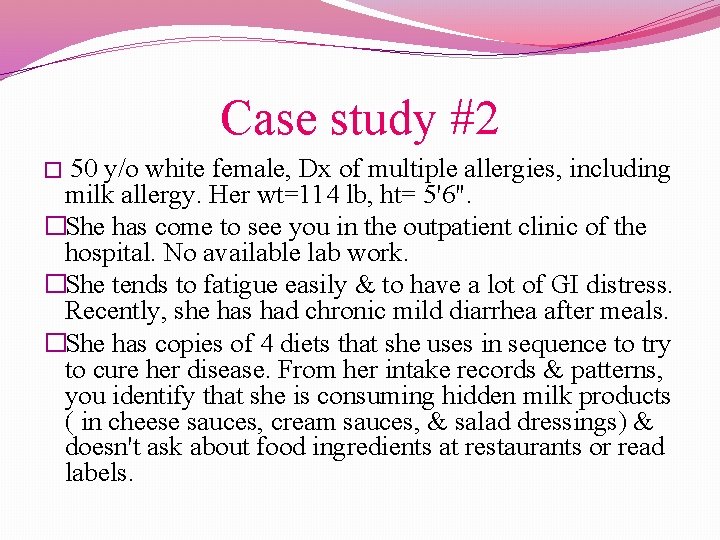 Case study #2 � 50 y/o white female, Dx of multiple allergies, including milk