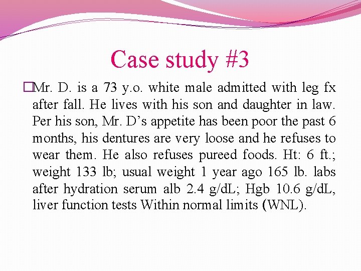 Case study #3 �Mr. D. is a 73 y. o. white male admitted with