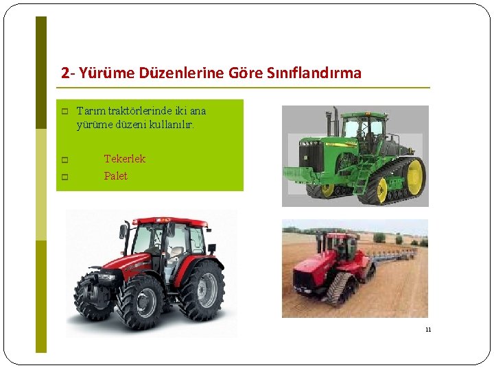 2 - Yürüme Düzenlerine Göre Sınıflandırma Tarım traktörlerinde iki ana yürüme düzeni kullanılır. Tekerlek