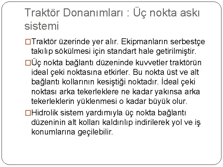 Traktör Donanımları : Üç nokta askı sistemi �Traktör üzerinde yer alır. Ekipmanların serbestçe takılıp