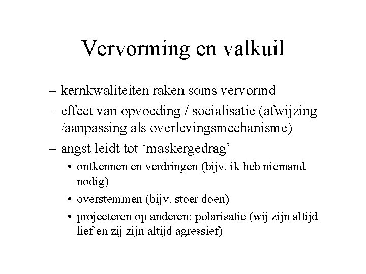 Vervorming en valkuil – kernkwaliteiten raken soms vervormd – effect van opvoeding / socialisatie