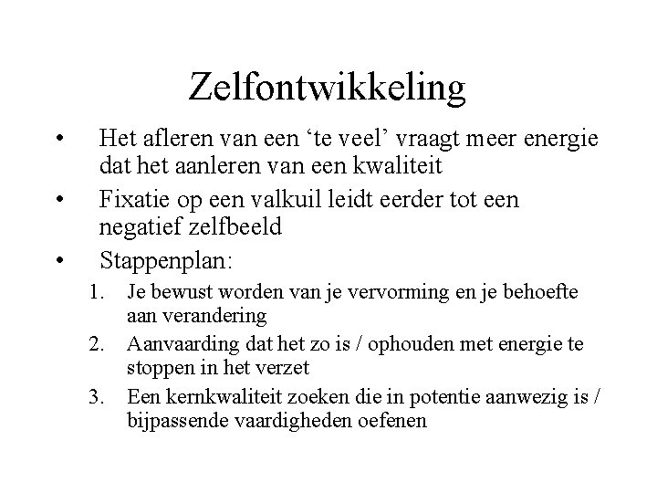 Zelfontwikkeling • • • Het afleren van een ‘te veel’ vraagt meer energie dat