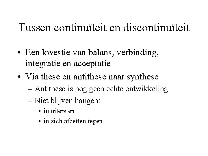 Tussen continuïteit en discontinuïteit • Een kwestie van balans, verbinding, integratie en acceptatie •