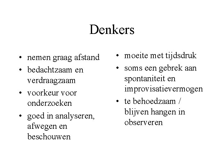 Denkers • nemen graag afstand • bedachtzaam en verdraagzaam • voorkeur voor onderzoeken •