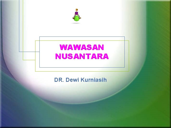 WAWASAN NUSANTARA DR. Dewi Kurniasih 