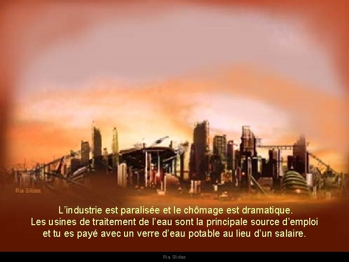 L’industrie est paralisée et le chômage est dramatique. Les usines de traitement de l’eau