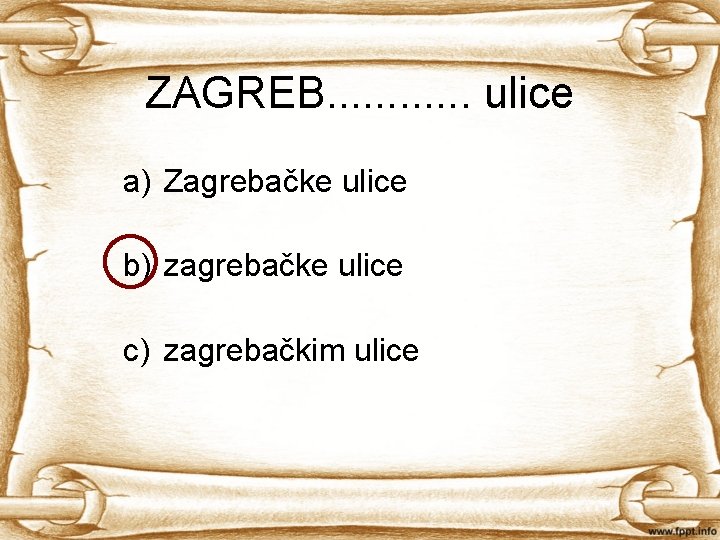 ZAGREB. . . ulice a) Zagrebačke ulice b) zagrebačke ulice c) zagrebačkim ulice 