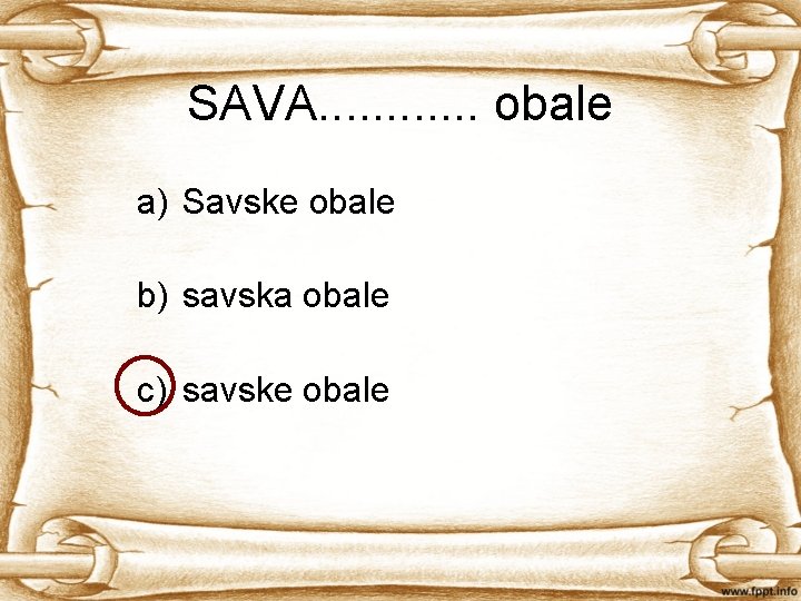 SAVA. . . obale a) Savske obale b) savska obale c) savske obale 