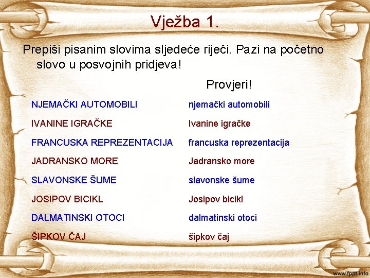 Vježba 1. Prepiši pisanim slovima sljedeće riječi. Pazi na početno slovo u posvojnih pridjeva!