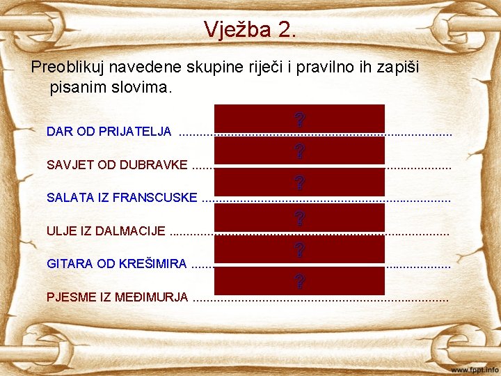 Vježba 2. Preoblikuj navedene skupine riječi i pravilno ih zapiši pisanim slovima. prijateljev ?