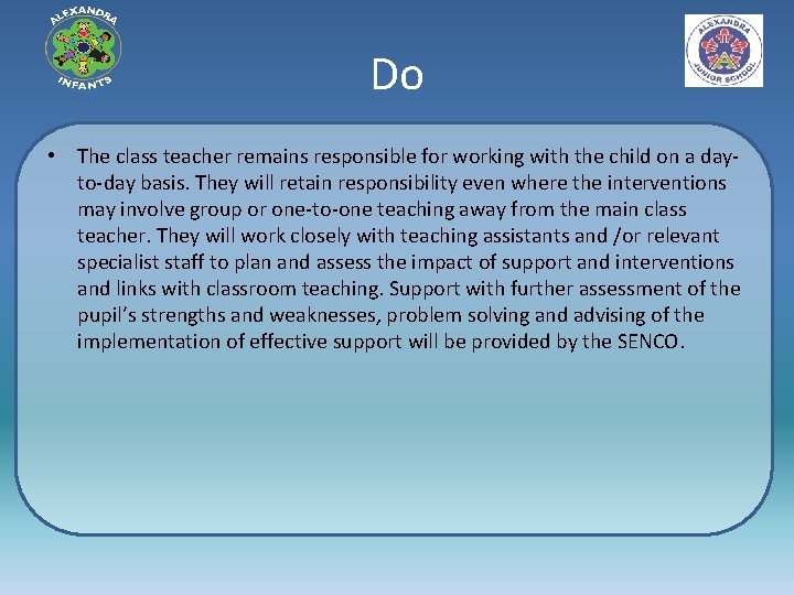 Do • The class teacher remains responsible for working with the child on a