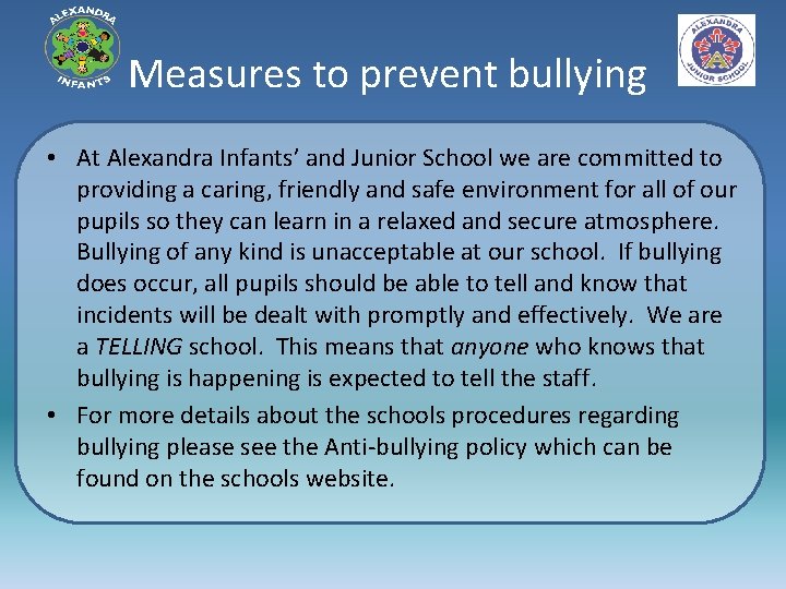 Measures to prevent bullying • At Alexandra Infants’ and Junior School we are committed