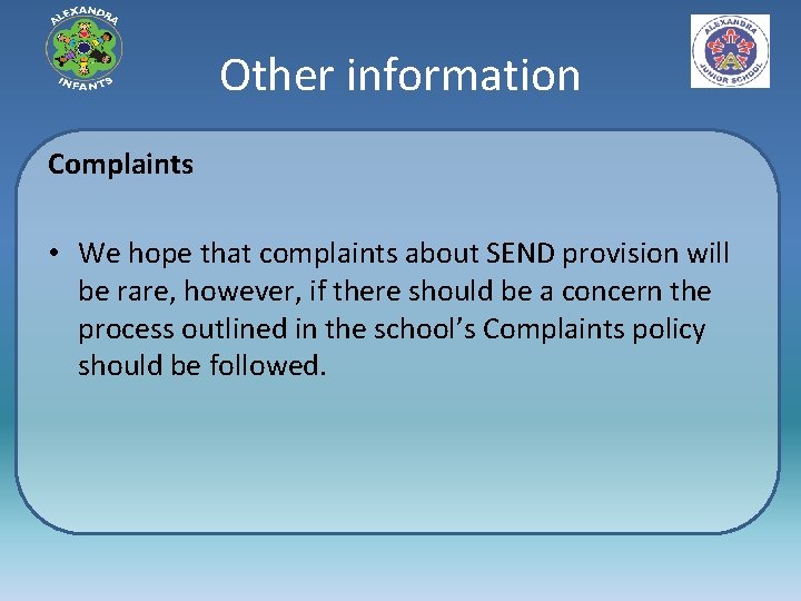 Other information Complaints • We hope that complaints about SEND provision will be rare,