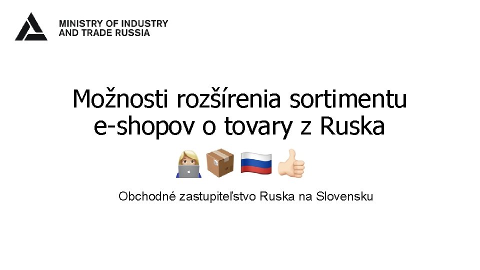 Možnosti rozšírenia sortimentu e-shopov o tovary z Ruska Obchodné zastupiteľstvo Ruska na Slovensku 