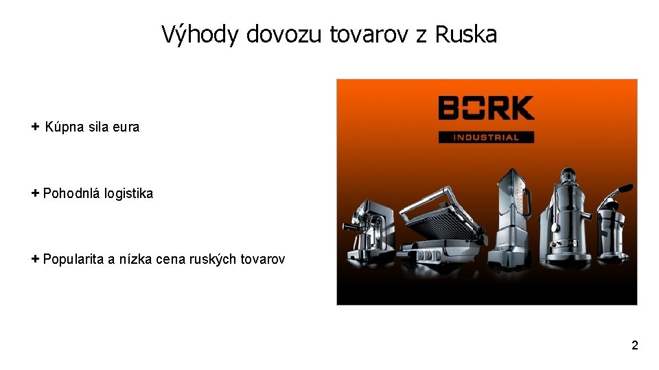 Výhody dovozu tovarov z Ruska + Kúpna sila eura + Pohodnlá logistika + Popularita