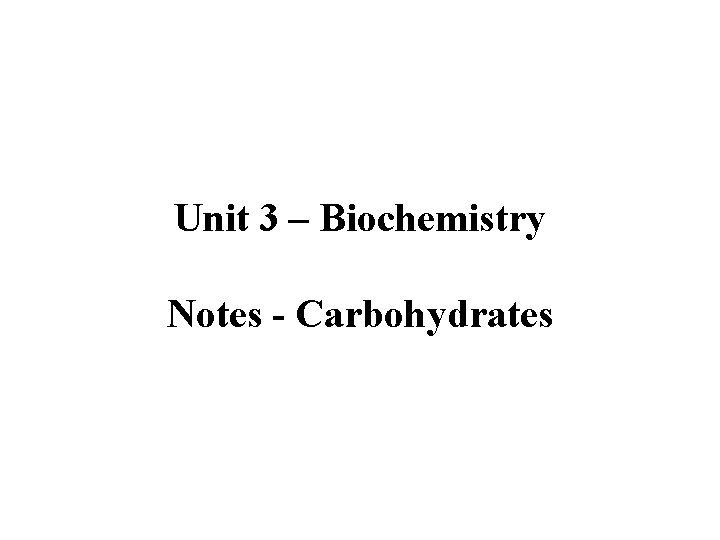 Unit 3 – Biochemistry Notes - Carbohydrates 
