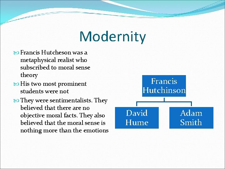 Modernity Francis Hutcheson was a metaphysical realist who subscribed to moral sense theory His