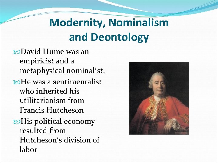 Modernity, Nominalism and Deontology David Hume was an empiricist and a metaphysical nominalist. He