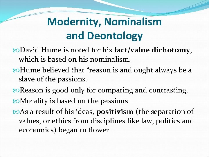 Modernity, Nominalism and Deontology David Hume is noted for his fact/value dichotomy, which is